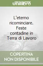 Popolare L‘eterno ricominciare. Feste contadine in Terra di Lavoro