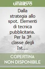 Scelto Dai Clienti Dalla strategia allo spot. Elementi di tecnica pubblicitaria. Per la 3ª classe degli Ist. professionali indirizzo grafica pubblicitaria