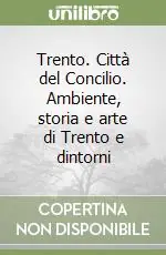 Popolare Trento. Città del Concilio. Ambiente, storia e arte di Trento e dintorni