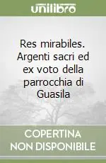 Pagamento Sicuro Res mirabiles. Argenti sacri ed ex voto della parrocchia di Guasila