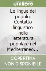 Sconto Le lingue del popolo. Contatto linguistico nella letteratura popolare nel Mediterraneo occidentale