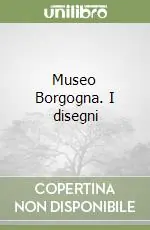 A Buon Prezzo Museo Borgogna. I disegni
