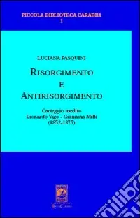 Risorgimento antirisorgimento. Carteggio inedito Lionardo Vigo-Gianni na Milli. (1852-1875) Must-Have