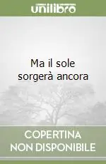 Ma il sole sorgerà ancora Non Perdere