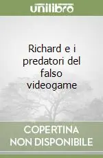 Richard e i predatori del falso videogame Solo Oggi