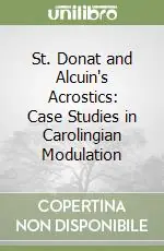 St. Donat and Alcuin‘s Acrostics Case Studies in Carolingian Modulation Offerta Speciale