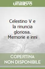 Spedito Oggi Celestino V e la rinuncia gloriosa. Memorie e inni