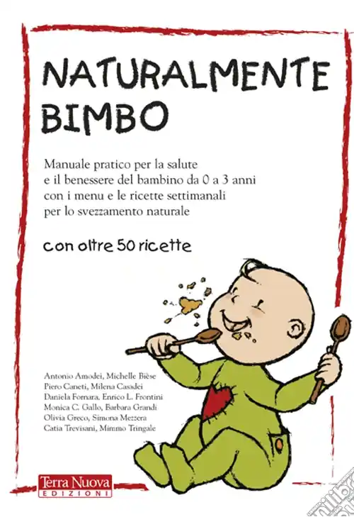 Popolare Naturalmente bimbo. Manuale pratico per la salute e il benessere del bambino da 0 a 3 anni, con i menu e le ricette settimanali per lo svezzamento naturale