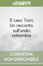 Il caso Torri. Un racconto sull‘undici settembre Novità