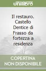 Il restauro. Castello Dentice di Frasso da fortezza a residenza Saldi