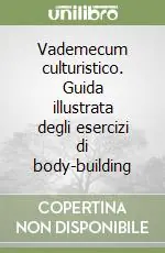 Prezzo Basso Vademecum culturistico. Guida illustrata degli esercizi di body-building