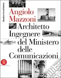 Angiolo Mazzoni (1894-1979). Architetto ingegnere del ministero delle comunicazioni. Ediz. illustrata Pagamento Sicuro
