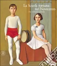 La scuola romana nel Novecento. Una collezione privata. Ediz. illustrata Offerta Del Giorno