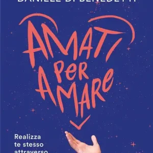 Amati per amare. Realizza te stesso attraverso i 4 livelli dell‘amore Ultima Occasione