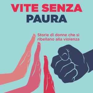 Più Venduto Vite senza paura. Storie di donne che si ribellano alla violenza