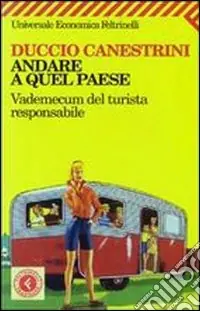 Ultime Pezzi Andare a quel paese. Vademecum del turista responsabile