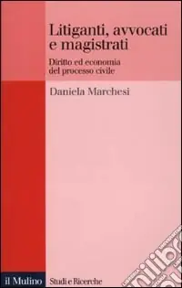 Litiganti, avvocati e magistrati. Diritto ed economia del processo civile Promozione Esclusiva