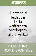 Il Platone di Heidegger. Dalla «differenza ontologica» alla «svolta» Nuova Collezione