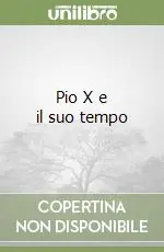 Pio X e il suo tempo Offerta Lampo