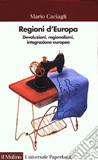 Regioni d‘Europa. Devoluzioni, regionalismi, integrazione europea Bestseller