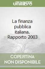 Scelto Dai Clienti La finanza pubblica italiana. Rapporto 2003