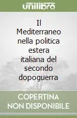 Ordina Subito Il Mediterraneo nella politica estera italiana del secondo dopoguerra