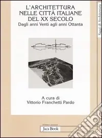 Ultime Pezzi L‘Architettura nelle città italiane del XX secolo. Dagli anni Venti agli anni Ottanta