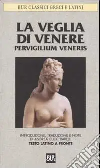 La veglia di Venere. Pervigilium Veneris. Testo latino a fronte Reso Gratuito