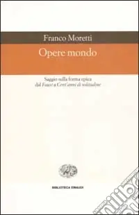 Offerta Del Giorno Opere mondo. Saggio sulla forma epica dal «Faust» a «Cent‘anni di solitudine»