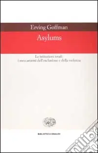 Asylums. Le istituzioni totali i meccanismi dell‘esclusione e della violenza Bestseller