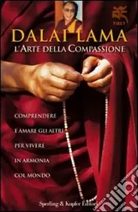 Direttamente Dal Produttore L‘arte della compassione. Comprendere e amare gli altri per vivere in armonia col mondo