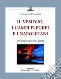 Il Vesuvio, i Campi Flegrei e i napoletani. Che cosa potrà accadere e quando Offerta Limitata