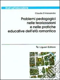 Problemi pedagogici nelle teorizzazioni e nelle pratiche educative dell‘età romantica Pagamento Sicuro