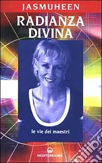 Radianza divina. Le vie dei maestri Acquista Ora