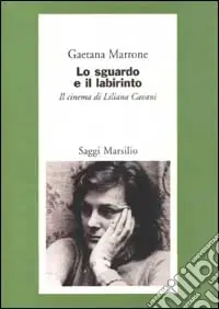 Spedito Oggi Lo sguardo e il labirinto. Il cinema di Liliana Cavani