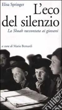L‘eco del silenzio. La Shoah raccontata ai giovani Reso Gratuito