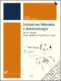 Istituzione letteraria e drammaturgia. Atti del Convegno Mario Apollonio I giorni e le opere Nuovo Arrivo
