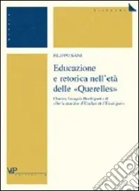Nuova Collezione Educazione e retorica nell‘età delle «Querelles». Charles François Houbigant e il «De la manière d‘etudier et d‘enseigner»