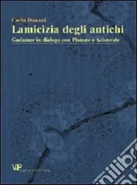 Offerta Speciale L‘amicizia degli antichi. Gadamer in dialogo con Platone e Aristotele