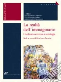 La realtà dell‘immaginario. I media tra semiotica e sociologia. Studi in onore di Gianfranco Bettetini Promozione Esclusiva