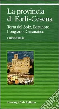 Prezzo Ridotto La provincia di Forlì-Cesena. Terra del sole, Bertinoro, Longiano, Cesenatico