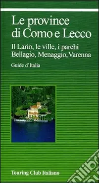 Le province di Como e Lecco. Il Lario, le ville, i parchi. Bellagio, Menaggio, Varenna Compra Adesso