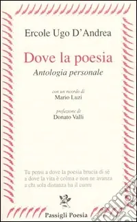Dove la poesia. Antologia personale Nuovo Arrivo