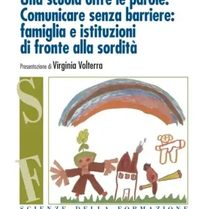 Una scuola oltre le parole. Comunicare senza barriere famiglia e istituzioni di fronte alla sordità Prezzo Scontato