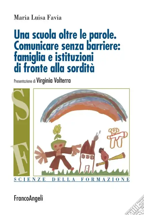 Una scuola oltre le parole. Comunicare senza barriere famiglia e istituzioni di fronte alla sordità Prezzo Scontato