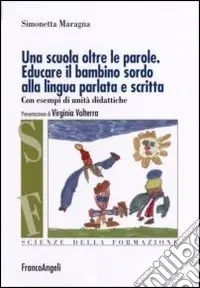 Di Tendenza Una scuola oltre le parole. Educare il bambino sordo alla lingua parlata e scritta. Con esempi di unità didattiche