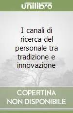 I canali di ricerca del personale tra tradizione e innovazione Soddisfatti O Rimborsati