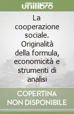 La cooperazione sociale. Originalità della formula, economicità e strumenti di analisi Vendita Finale