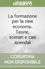 Nuova Collezione La formazione per la new economy. Teorie, scenari e casi aziendali