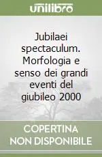 Promo Stagionale Jubilaei spectaculum. Morfologia e senso dei grandi eventi del giubileo 2000